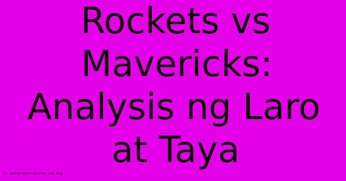 Rockets Vs Mavericks:  Analysis Ng Laro At Taya