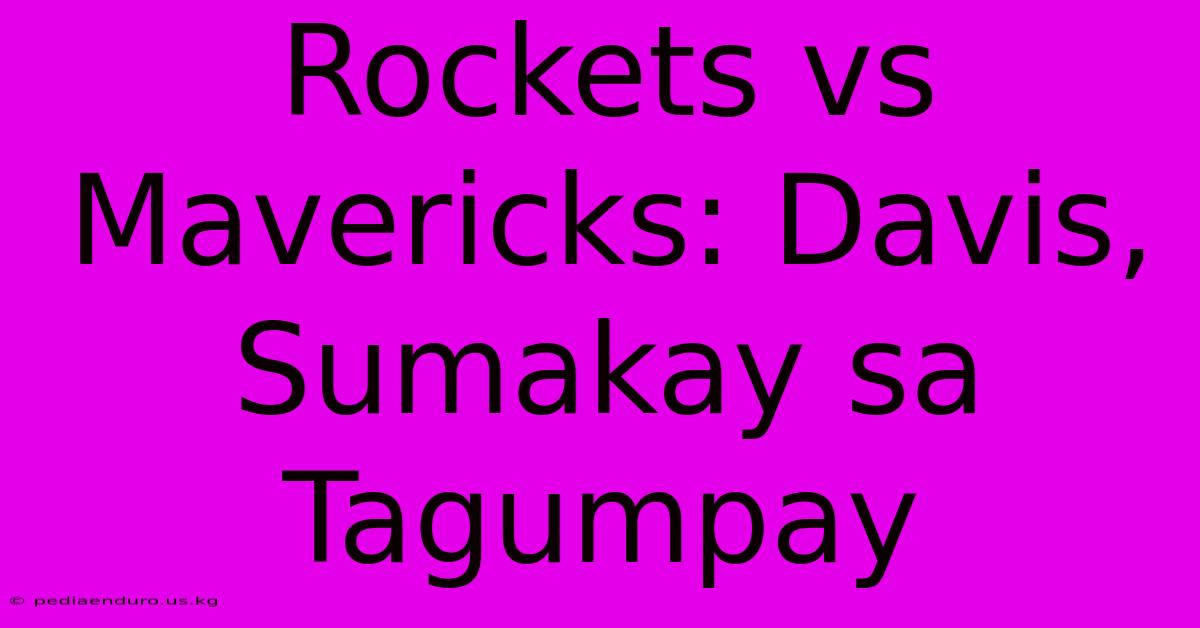 Rockets Vs Mavericks: Davis, Sumakay Sa Tagumpay