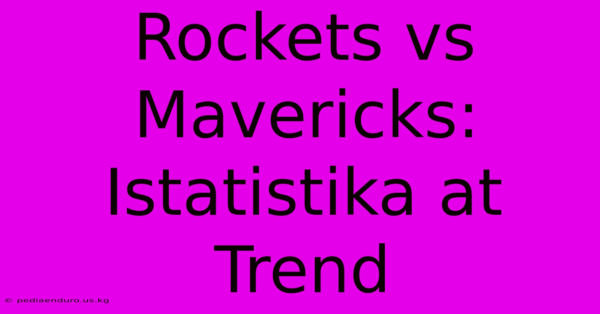 Rockets Vs Mavericks: Istatistika At Trend