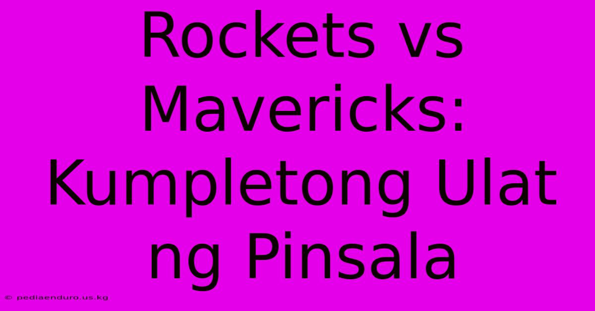 Rockets Vs Mavericks: Kumpletong Ulat Ng Pinsala