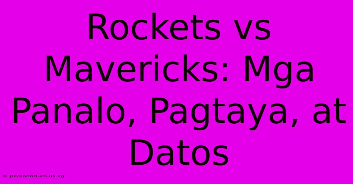 Rockets Vs Mavericks: Mga Panalo, Pagtaya, At Datos