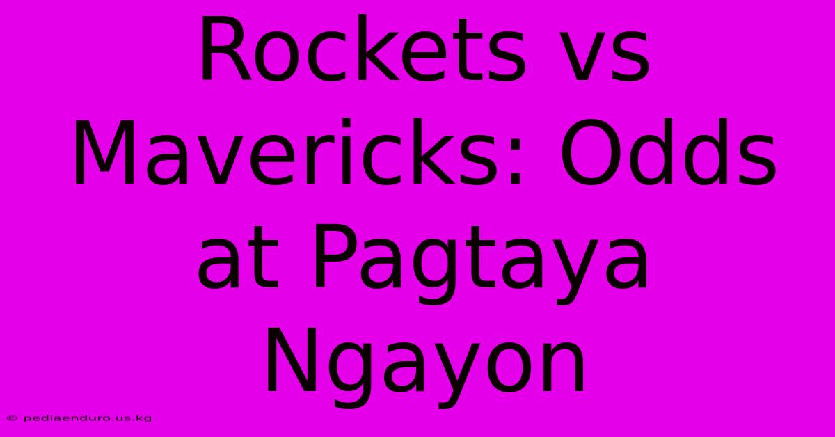 Rockets Vs Mavericks: Odds At Pagtaya Ngayon