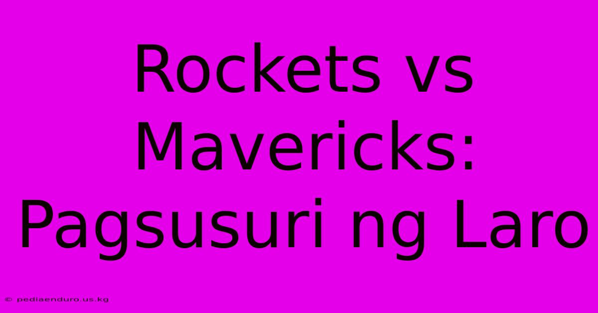 Rockets Vs Mavericks:  Pagsusuri Ng Laro