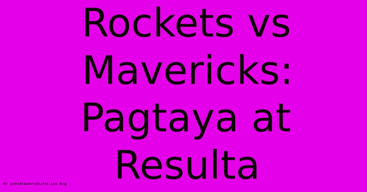 Rockets Vs Mavericks: Pagtaya At Resulta