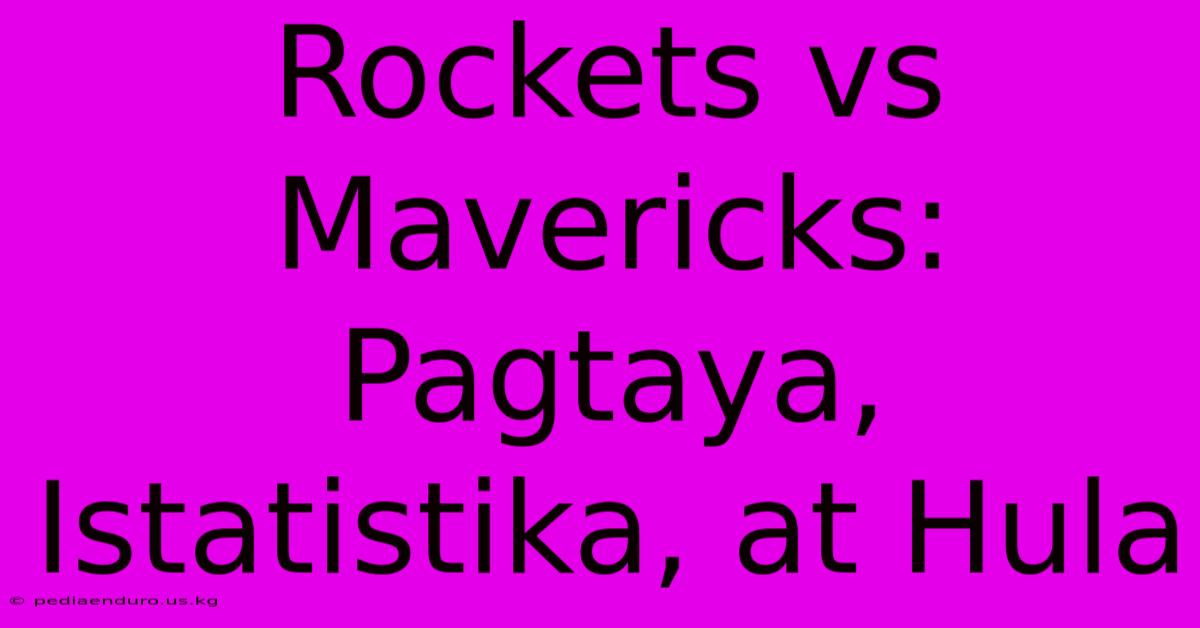 Rockets Vs Mavericks: Pagtaya, Istatistika, At Hula