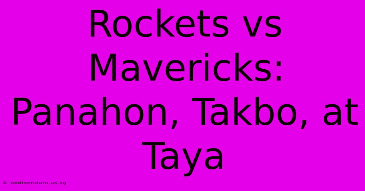 Rockets Vs Mavericks: Panahon, Takbo, At Taya