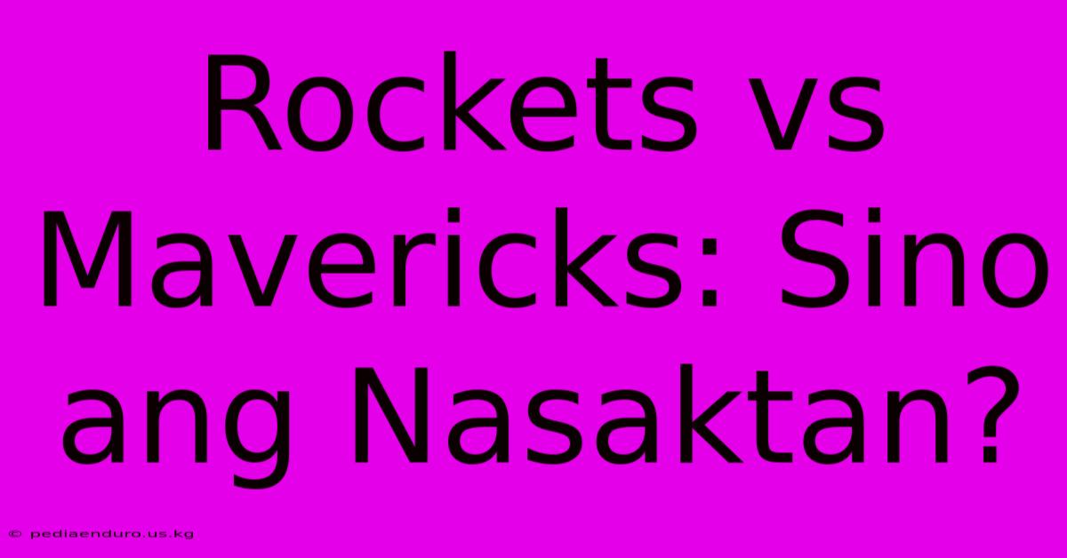 Rockets Vs Mavericks: Sino Ang Nasaktan?