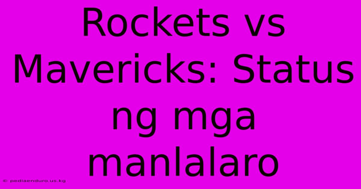 Rockets Vs Mavericks: Status Ng Mga Manlalaro