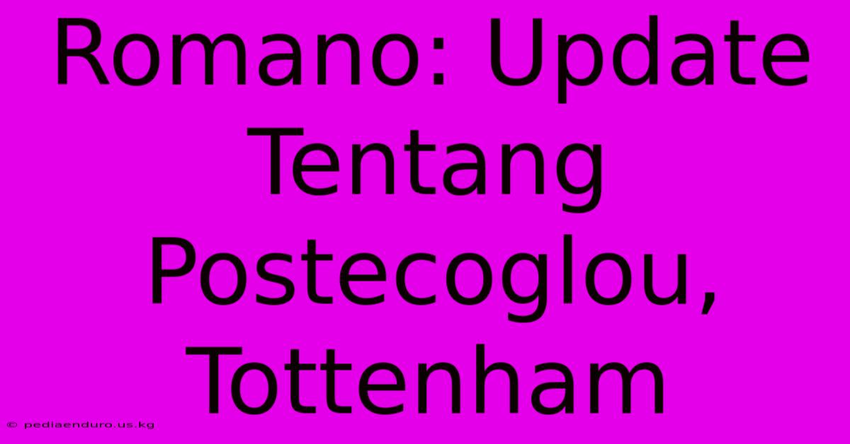 Romano: Update Tentang Postecoglou, Tottenham