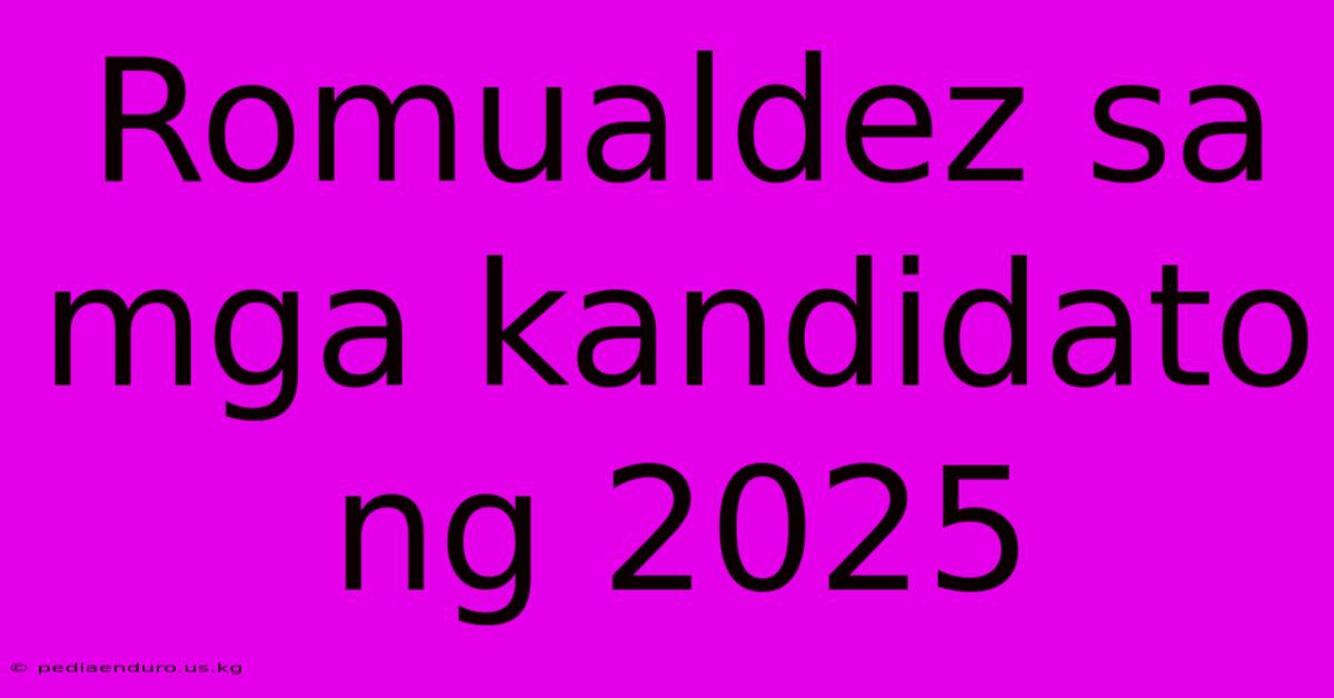 Romualdez Sa Mga Kandidato Ng 2025