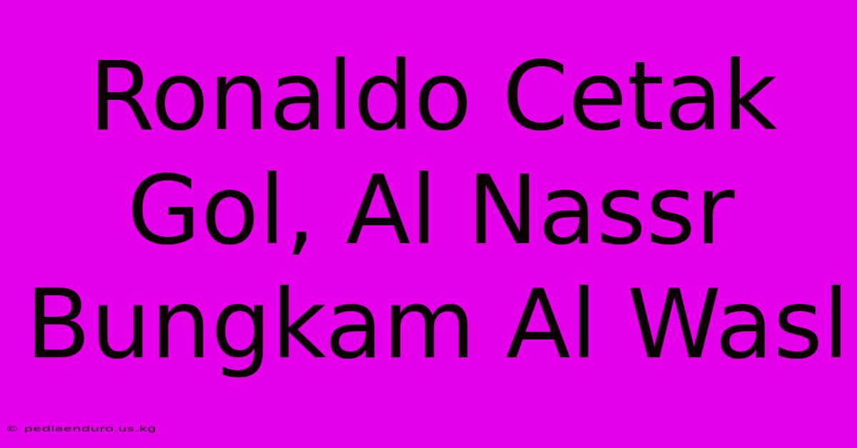 Ronaldo Cetak Gol, Al Nassr Bungkam Al Wasl