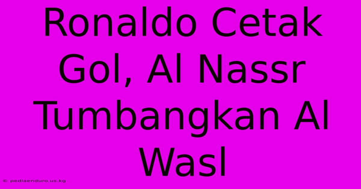 Ronaldo Cetak Gol, Al Nassr Tumbangkan Al Wasl