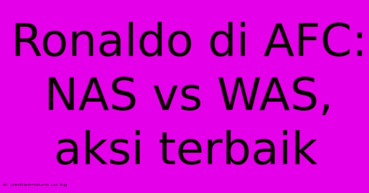 Ronaldo Di AFC: NAS Vs WAS, Aksi Terbaik