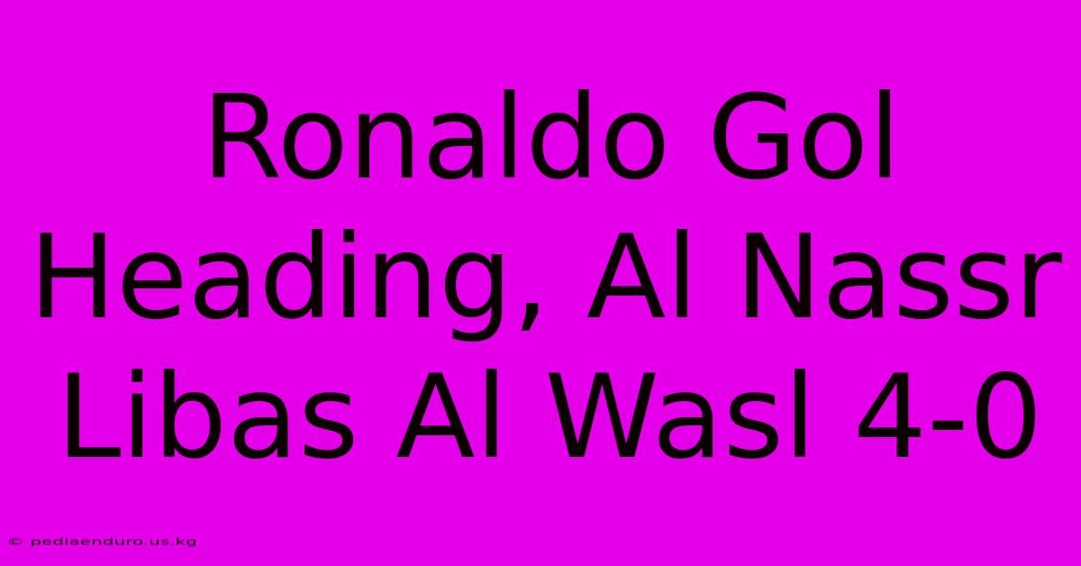 Ronaldo Gol Heading, Al Nassr Libas Al Wasl 4-0