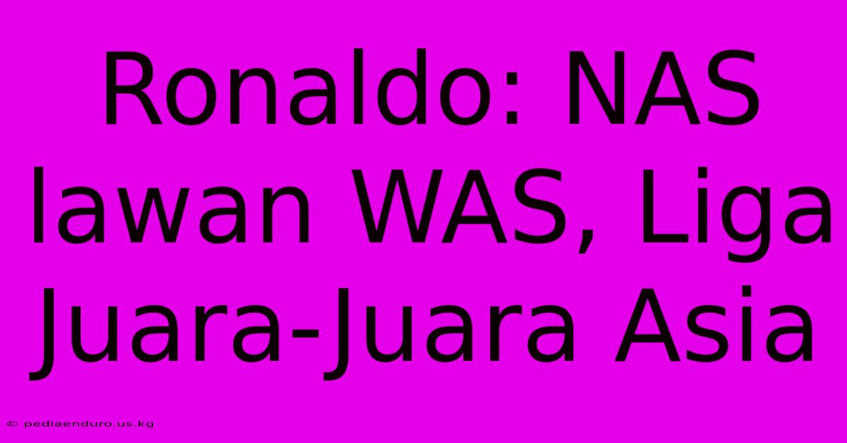 Ronaldo: NAS Lawan WAS, Liga Juara-Juara Asia