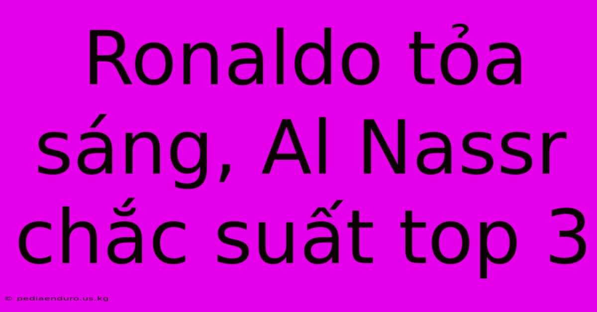 Ronaldo Tỏa Sáng, Al Nassr Chắc Suất Top 3