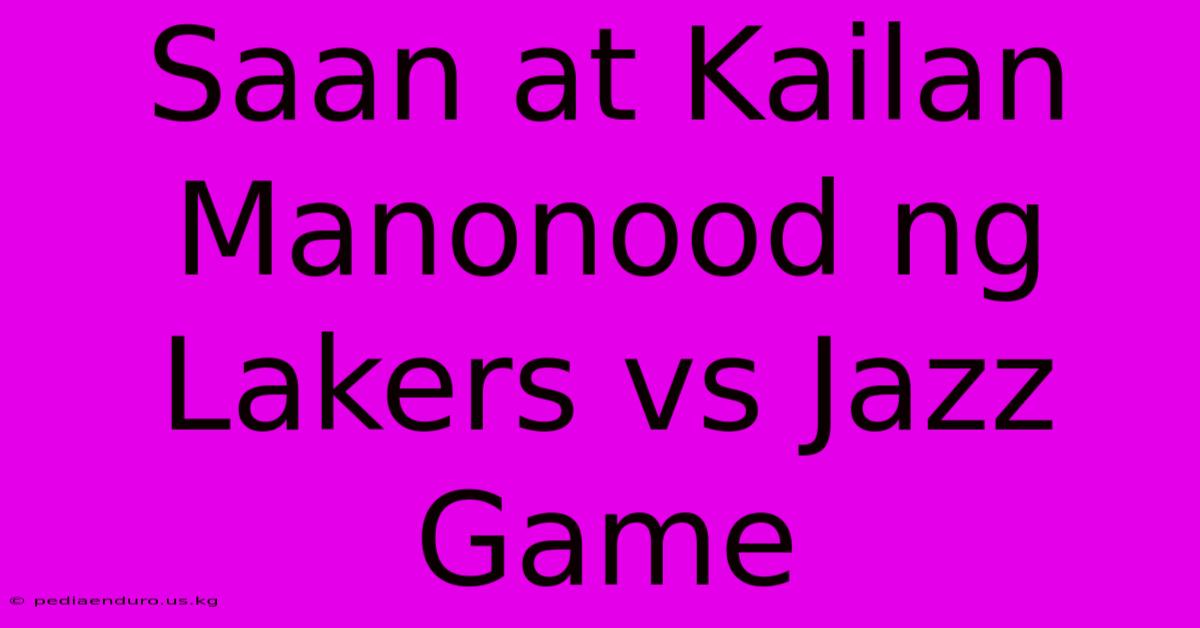 Saan At Kailan Manonood Ng Lakers Vs Jazz Game