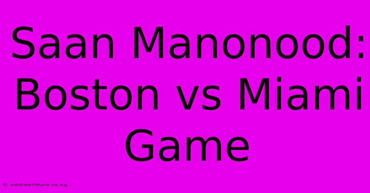 Saan Manonood: Boston Vs Miami Game