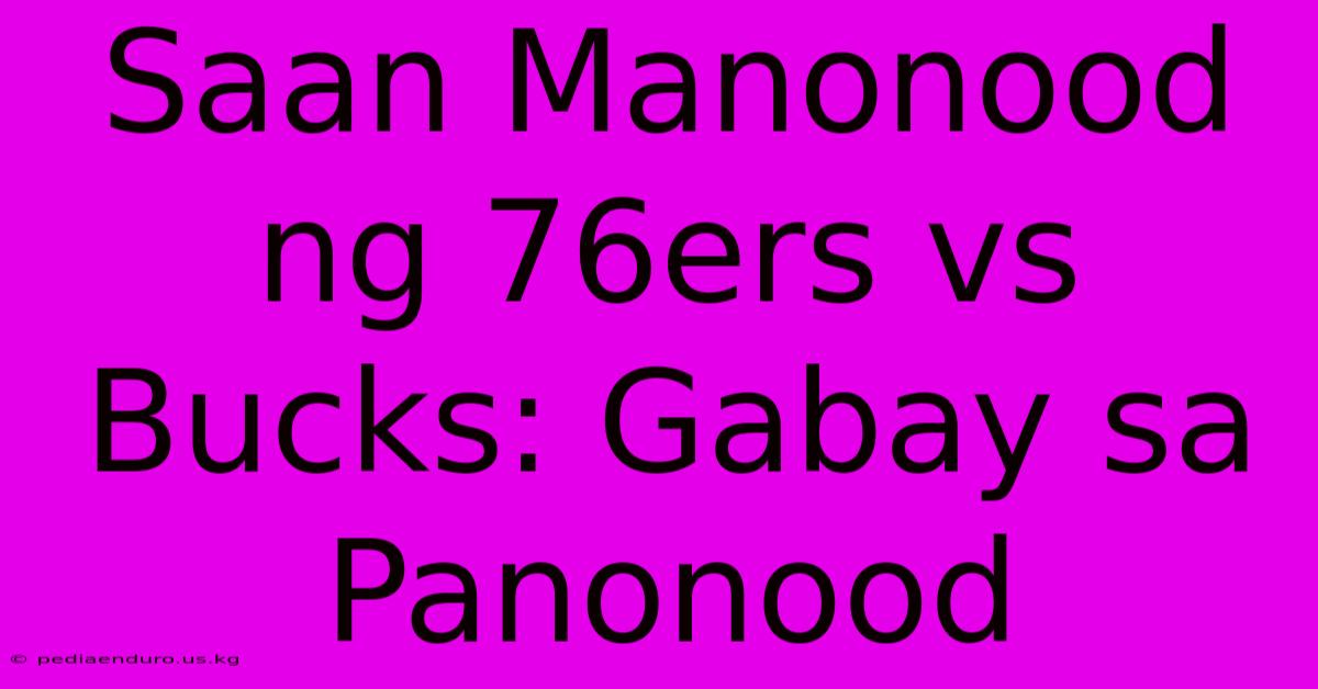 Saan Manonood Ng 76ers Vs Bucks: Gabay Sa Panonood