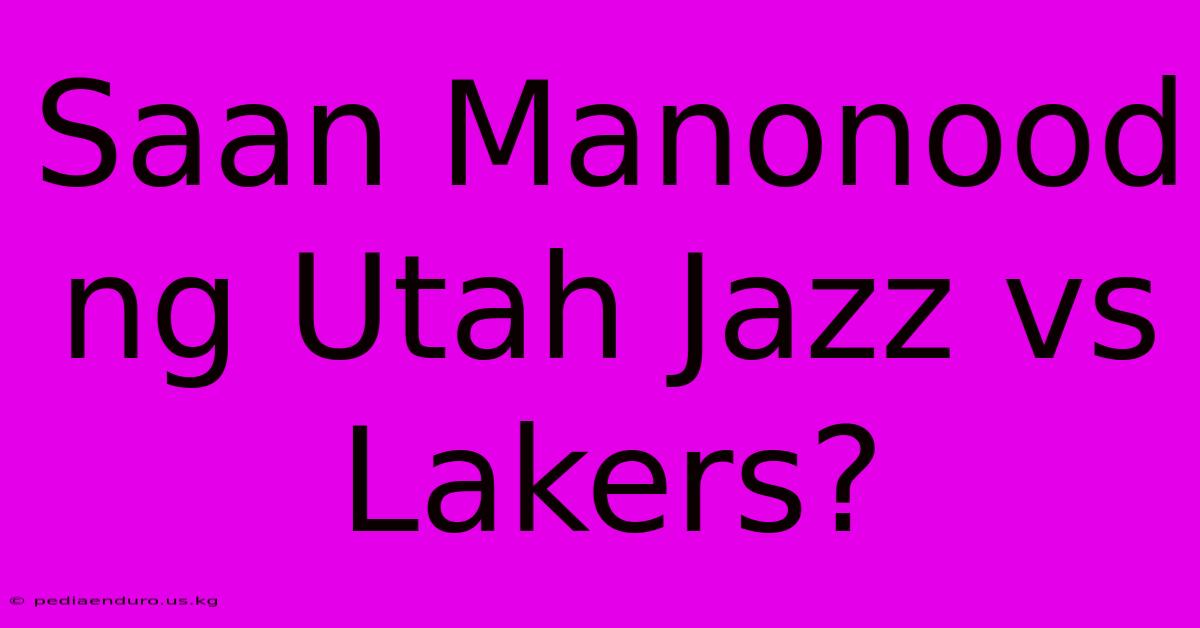 Saan Manonood Ng Utah Jazz Vs Lakers?