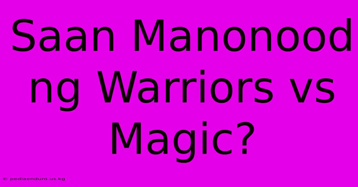 Saan Manonood Ng Warriors Vs Magic?