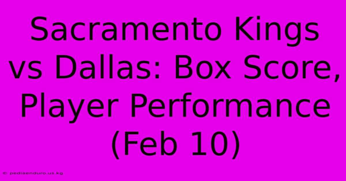 Sacramento Kings Vs Dallas: Box Score, Player Performance (Feb 10)