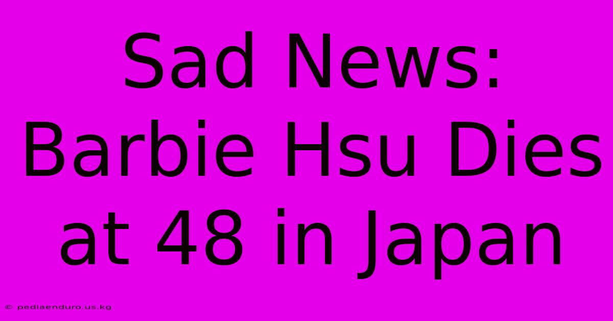 Sad News: Barbie Hsu Dies At 48 In Japan