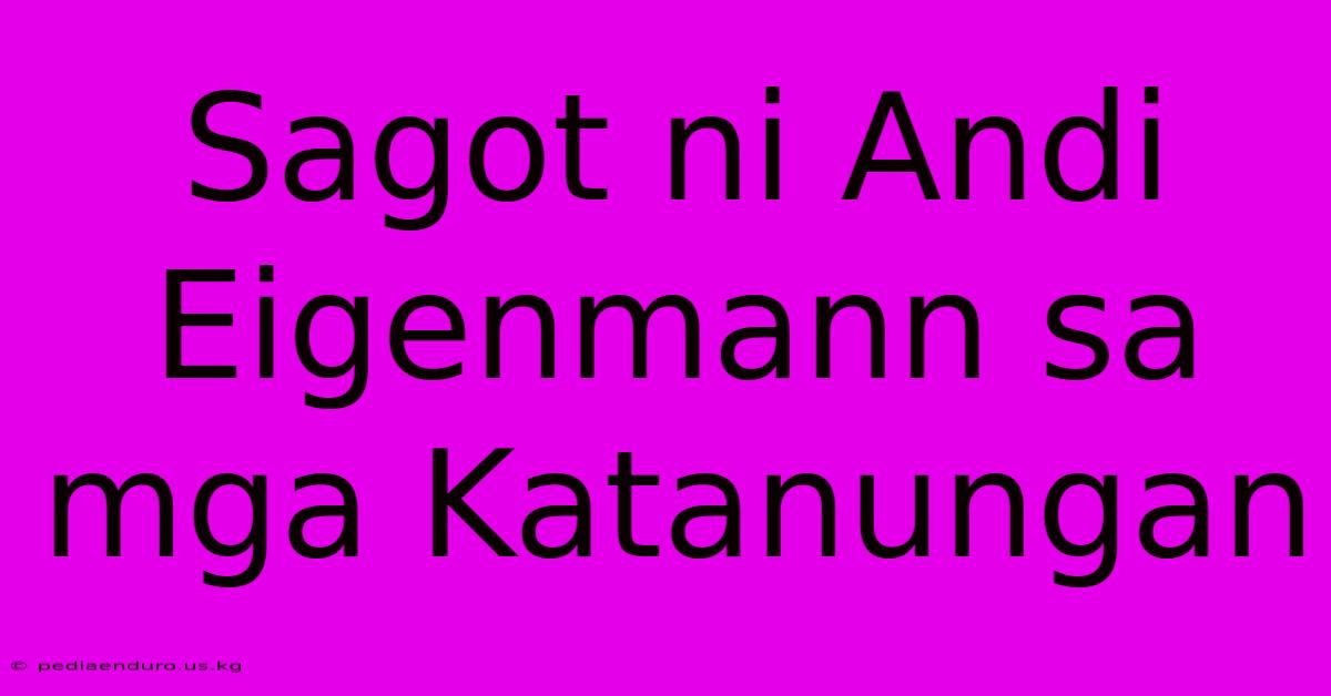 Sagot Ni Andi Eigenmann Sa Mga Katanungan