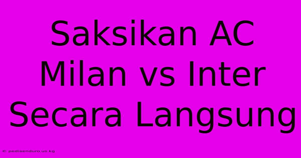 Saksikan AC Milan Vs Inter Secara Langsung