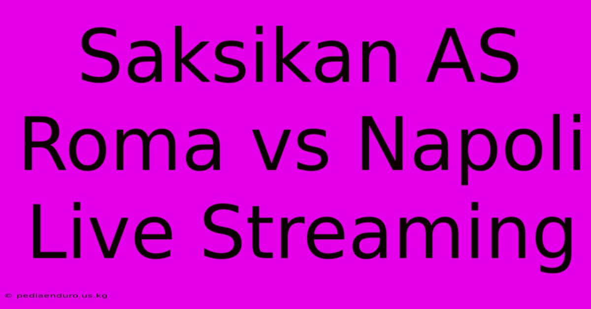 Saksikan AS Roma Vs Napoli Live Streaming