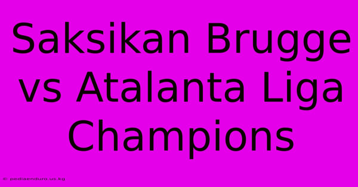 Saksikan Brugge Vs Atalanta Liga Champions