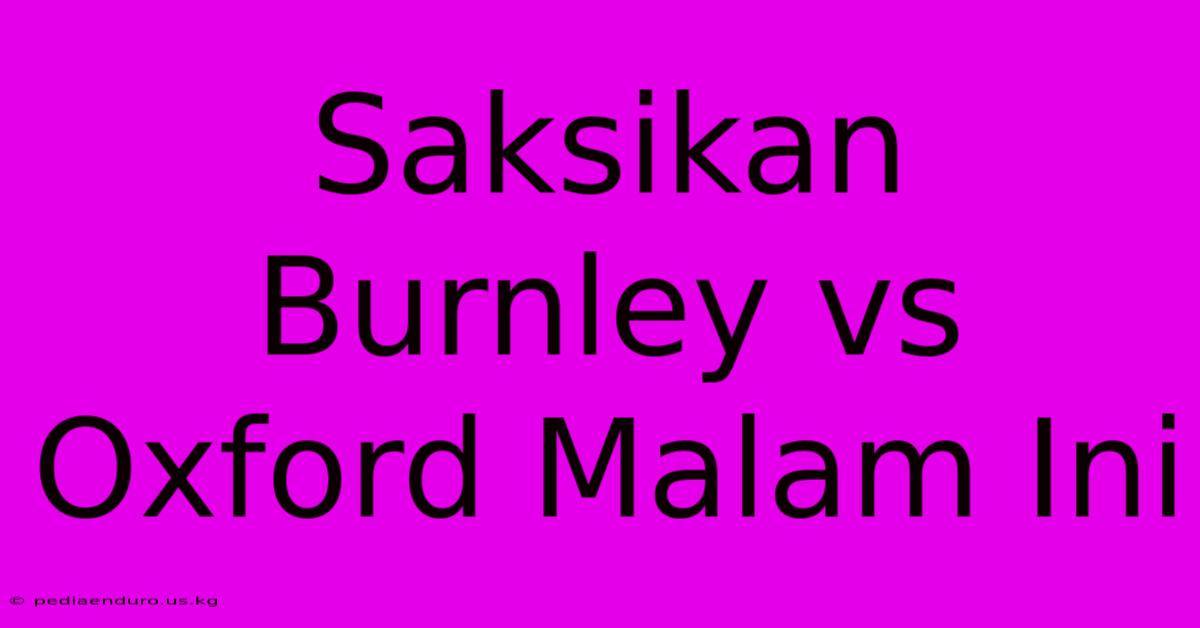 Saksikan Burnley Vs Oxford Malam Ini