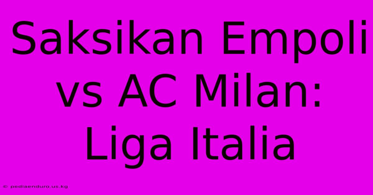 Saksikan Empoli Vs AC Milan: Liga Italia