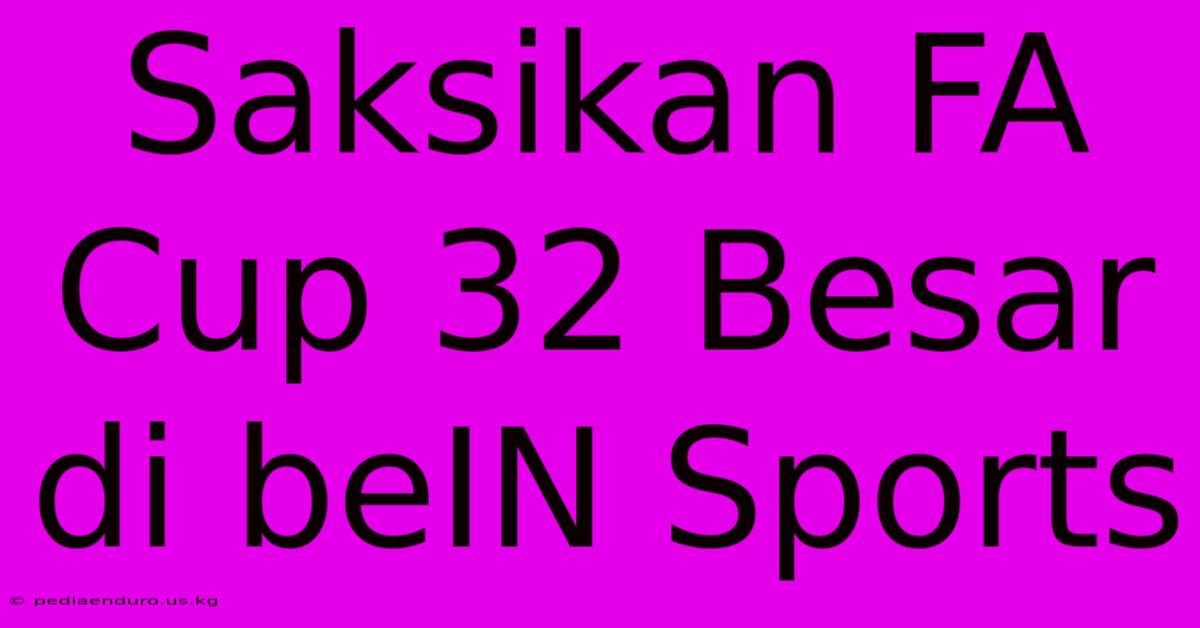 Saksikan FA Cup 32 Besar Di BeIN Sports