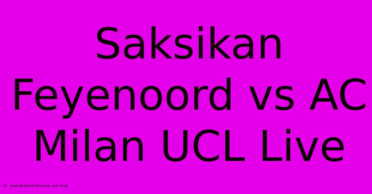 Saksikan Feyenoord Vs AC Milan UCL Live