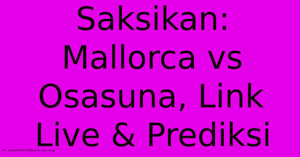 Saksikan: Mallorca Vs Osasuna, Link Live & Prediksi