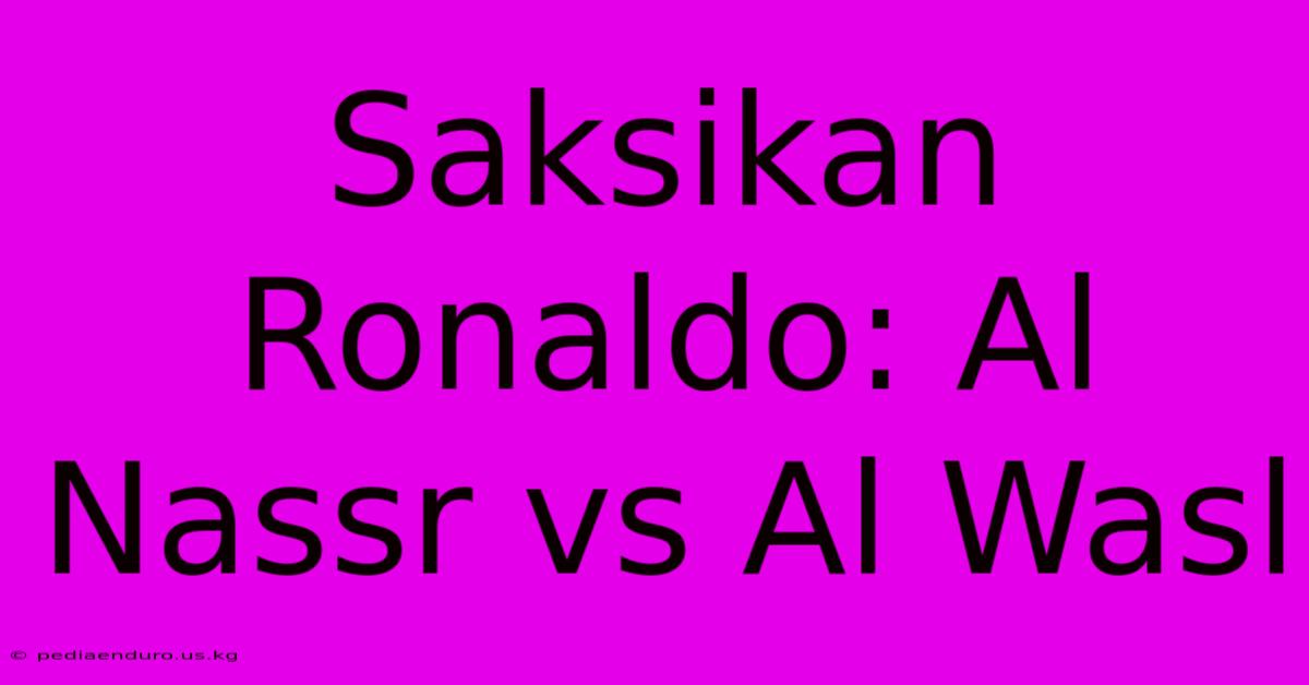 Saksikan Ronaldo: Al Nassr Vs Al Wasl