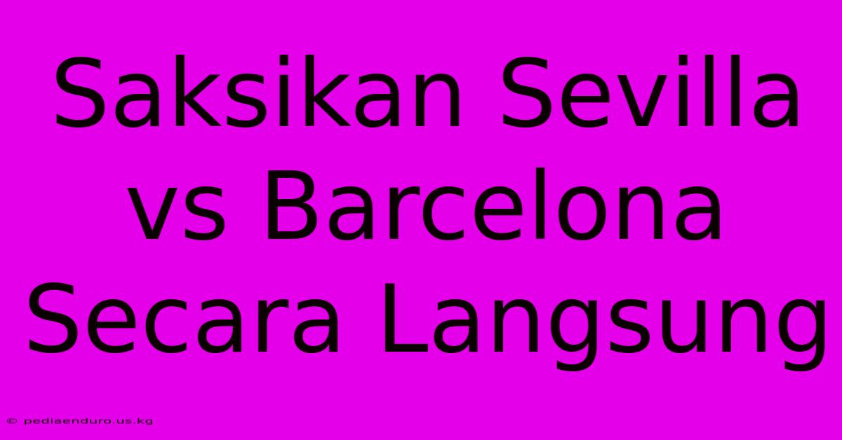 Saksikan Sevilla Vs Barcelona Secara Langsung