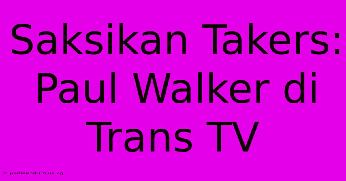 Saksikan Takers: Paul Walker Di Trans TV