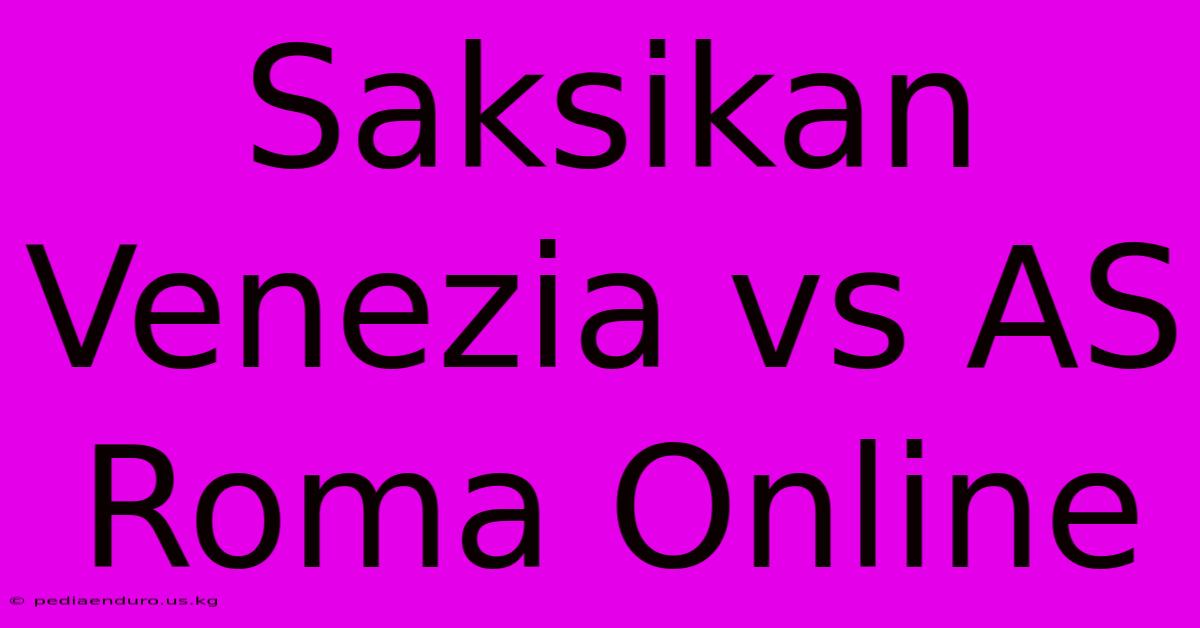 Saksikan Venezia Vs AS Roma Online