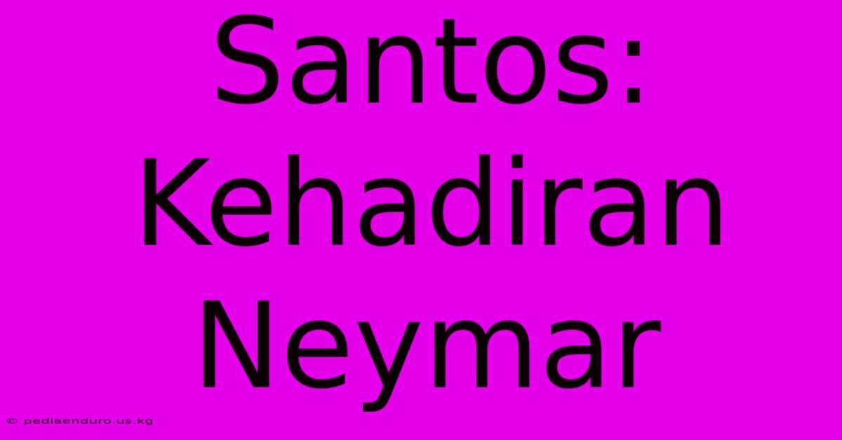 Santos:  Kehadiran Neymar  