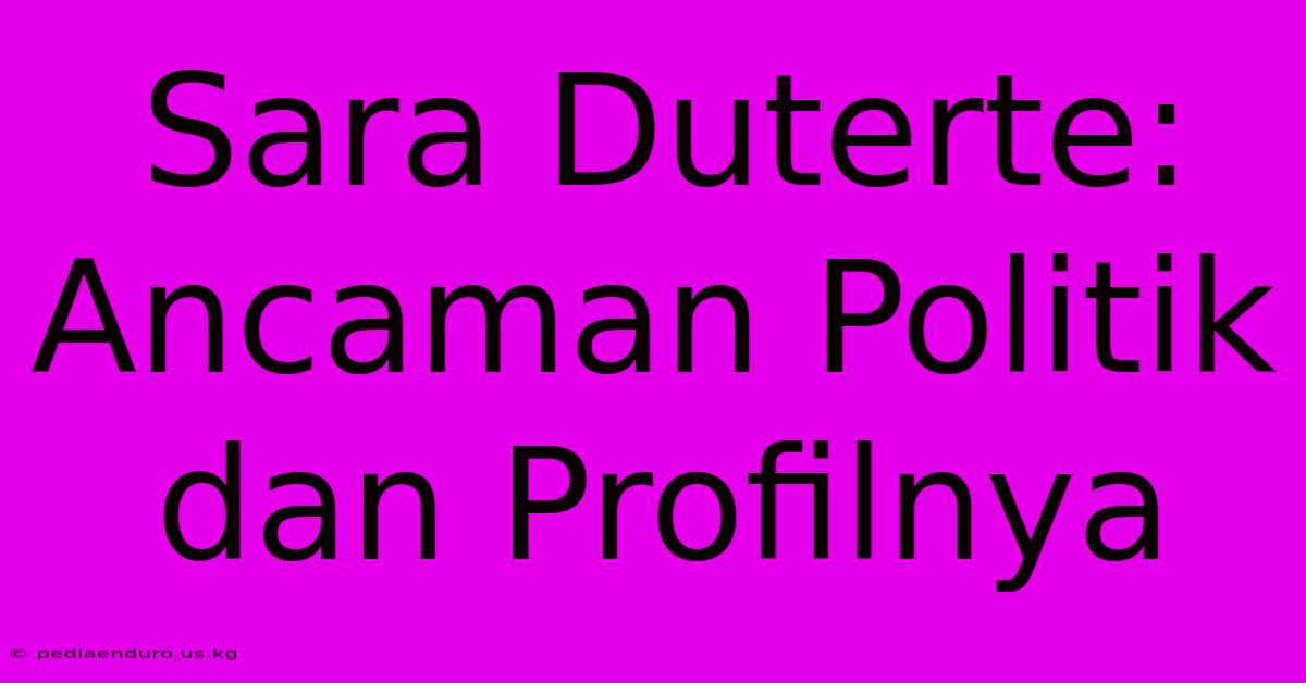 Sara Duterte: Ancaman Politik Dan Profilnya