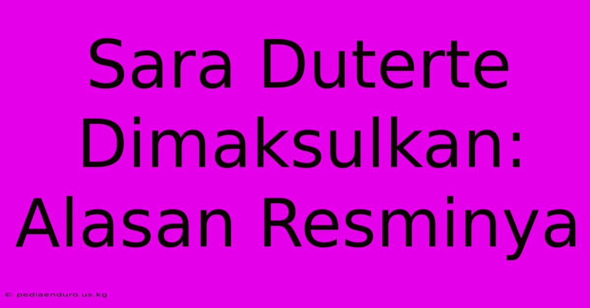 Sara Duterte Dimaksulkan: Alasan Resminya