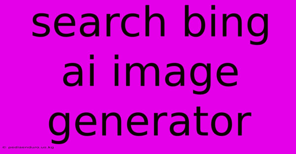 Search Bing Ai Image Generator