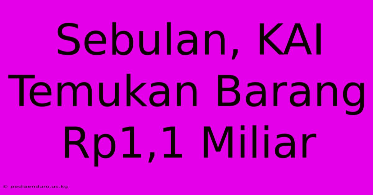 Sebulan, KAI Temukan Barang Rp1,1 Miliar