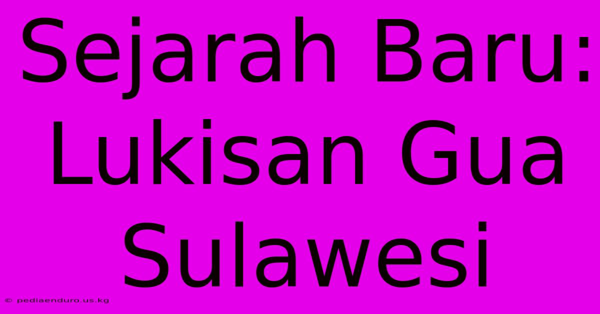 Sejarah Baru: Lukisan Gua Sulawesi