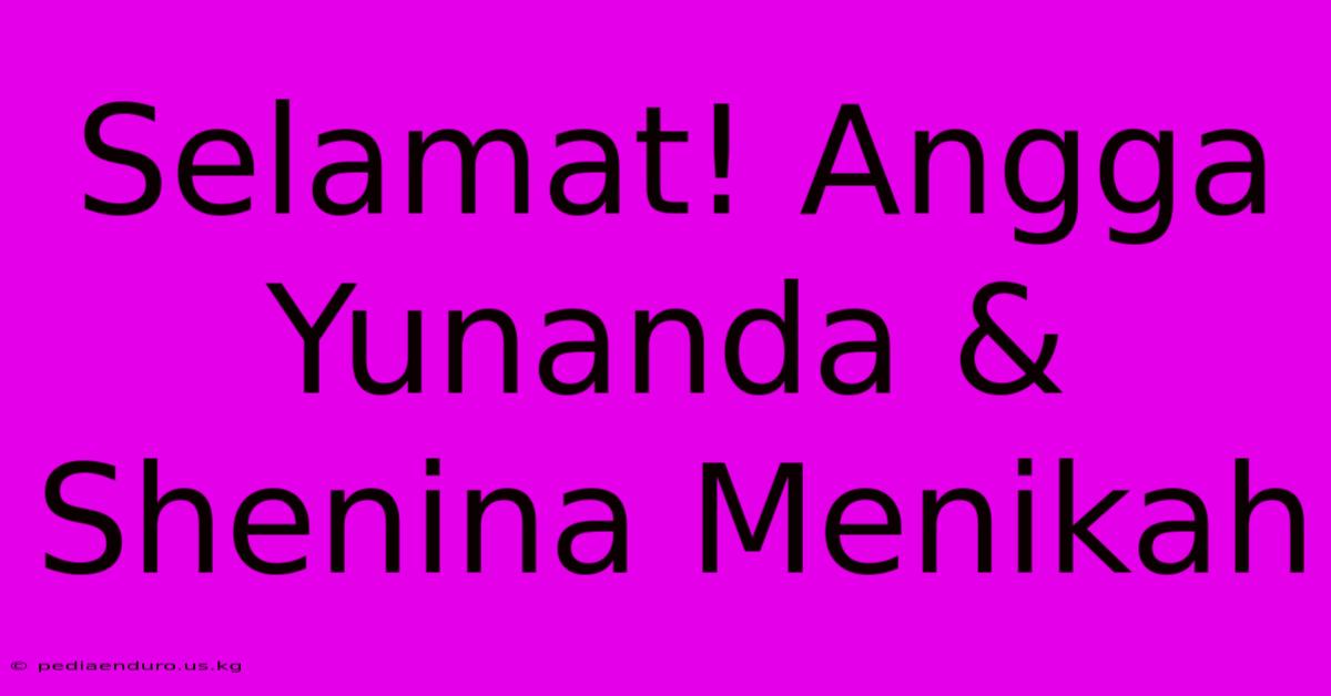 Selamat! Angga Yunanda & Shenina Menikah