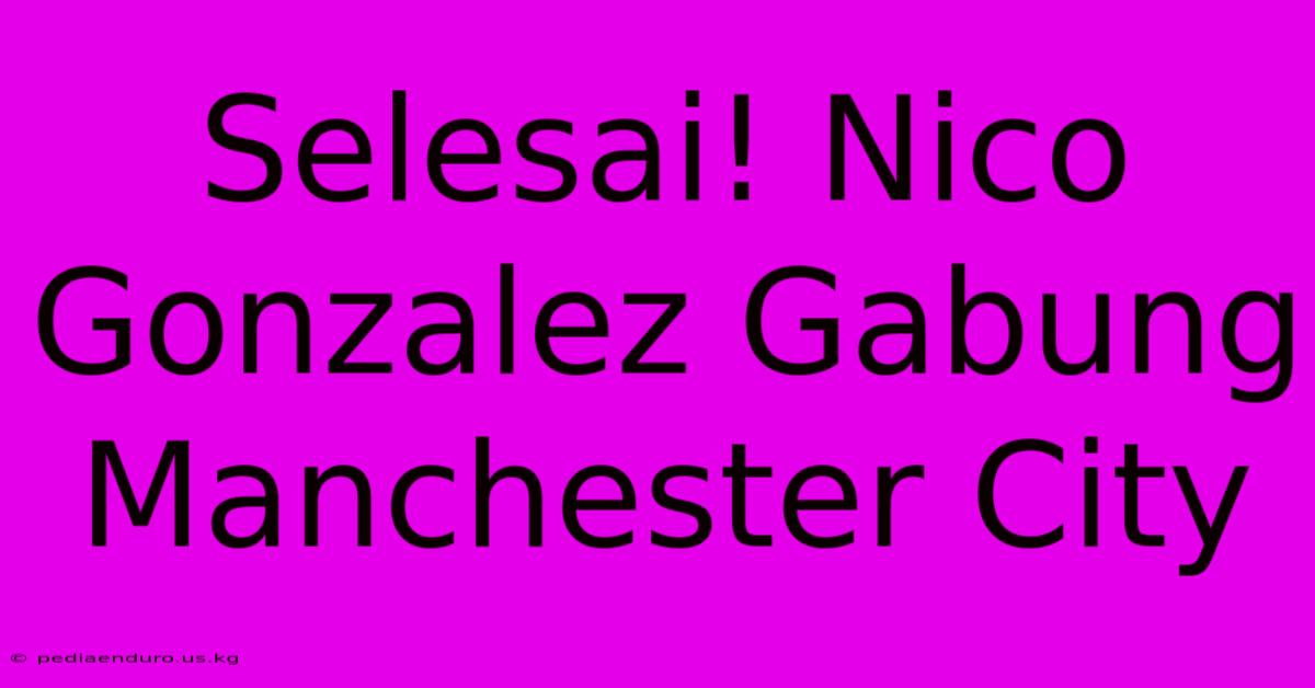 Selesai! Nico Gonzalez Gabung Manchester City