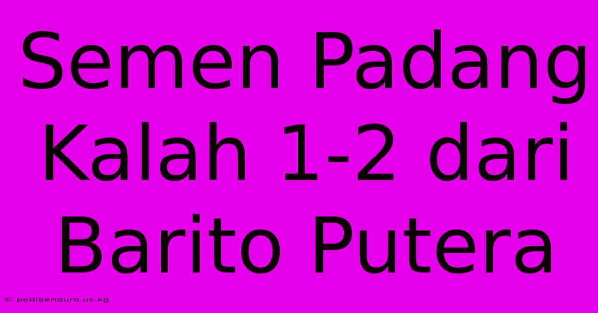 Semen Padang Kalah 1-2 Dari Barito Putera