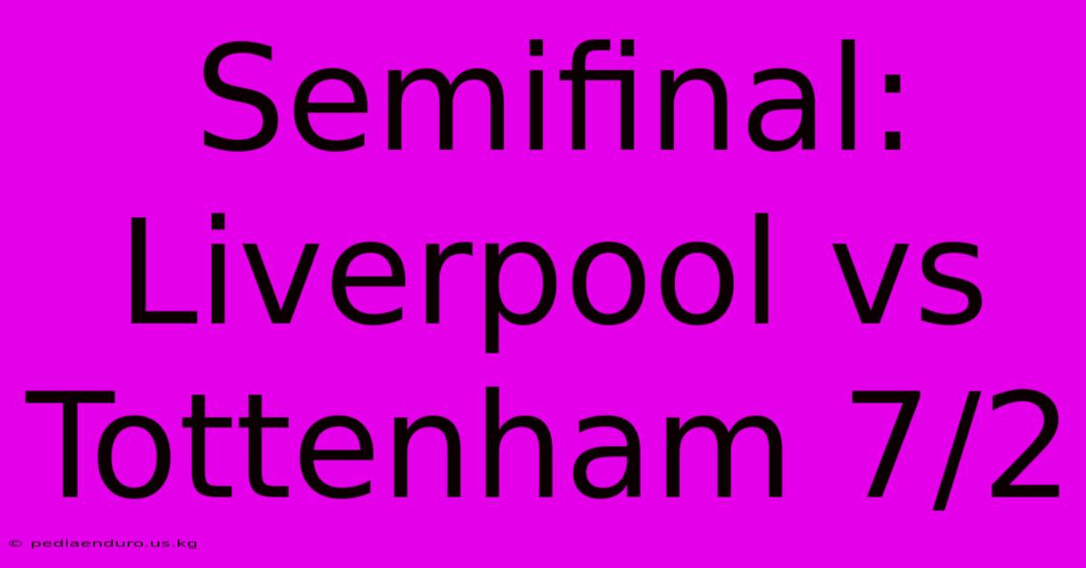 Semifinal: Liverpool Vs Tottenham 7/2